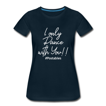 I Only Dance With You W Women’s Premium T-Shirt - deep navy