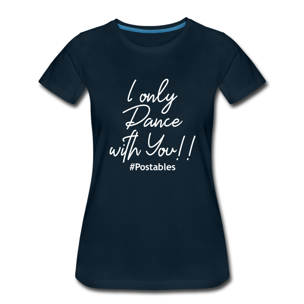 I Only Dance With You W Women’s Premium T-Shirt - deep navy