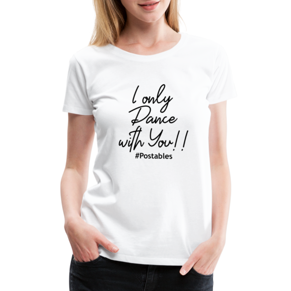 I Only Dance With You B Women’s Premium T-Shirt - white