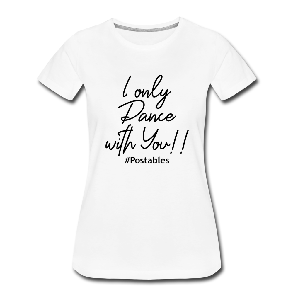 I Only Dance With You B Women’s Premium T-Shirt - white