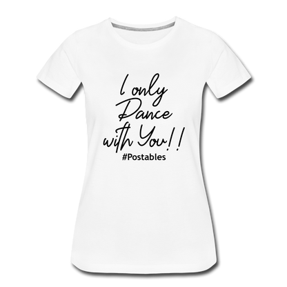 I Only Dance With You B Women’s Premium T-Shirt - white