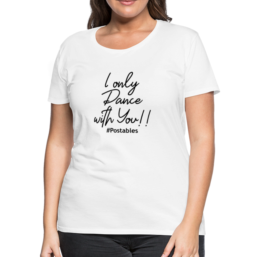 I Only Dance With You B Women’s Premium T-Shirt - white