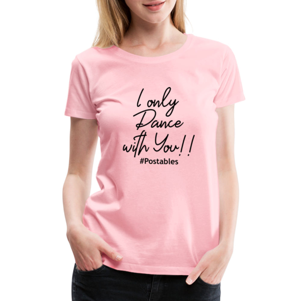 I Only Dance With You B Women’s Premium T-Shirt - pink