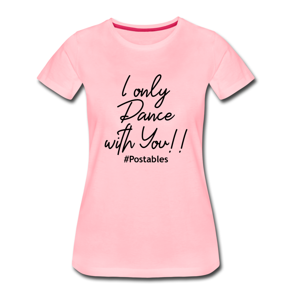 I Only Dance With You B Women’s Premium T-Shirt - pink