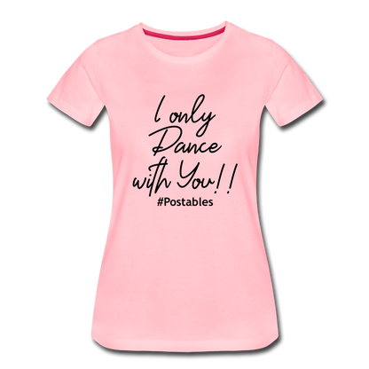 I Only Dance With You B Women’s Premium T-Shirt - pink