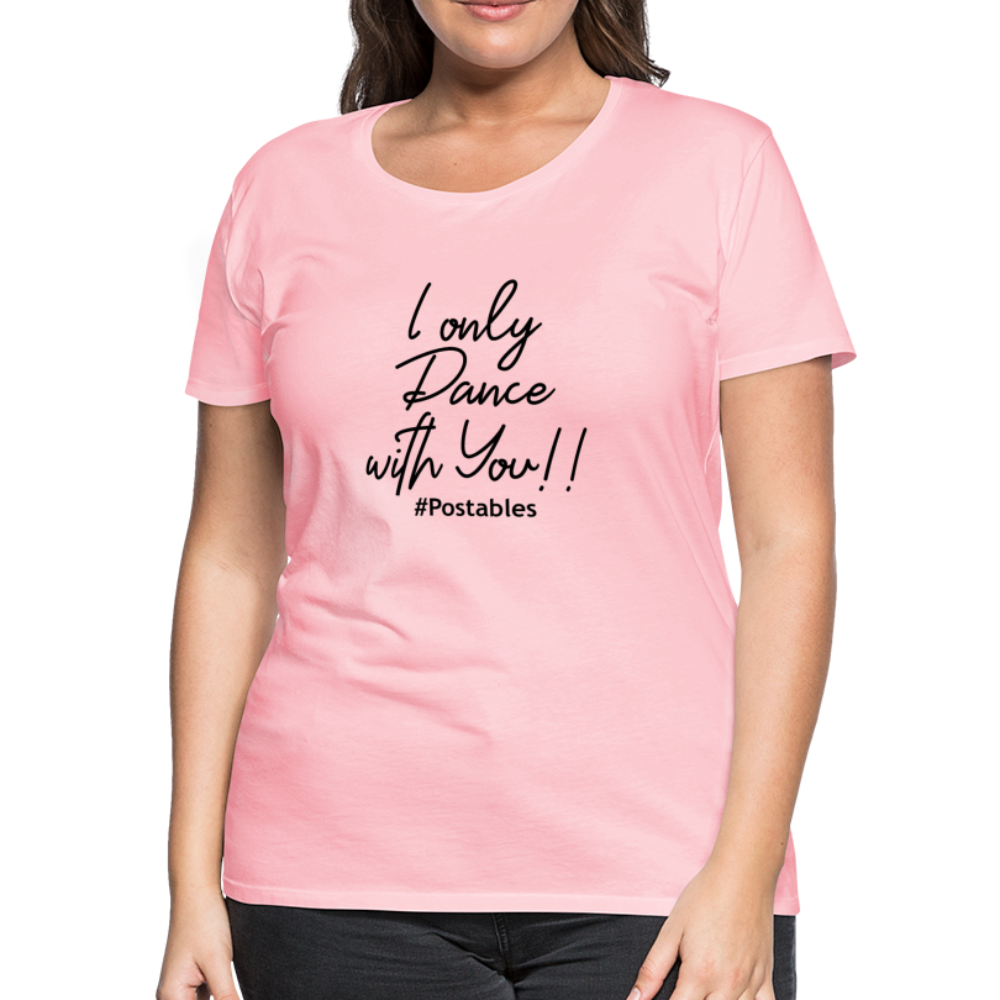 I Only Dance With You B Women’s Premium T-Shirt - pink