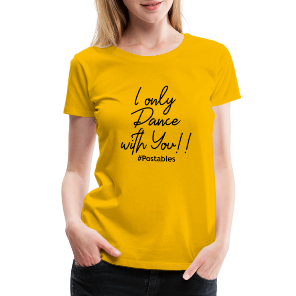 I Only Dance With You B Women’s Premium T-Shirt - sun yellow