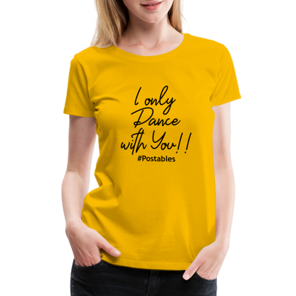 I Only Dance With You B Women’s Premium T-Shirt - sun yellow