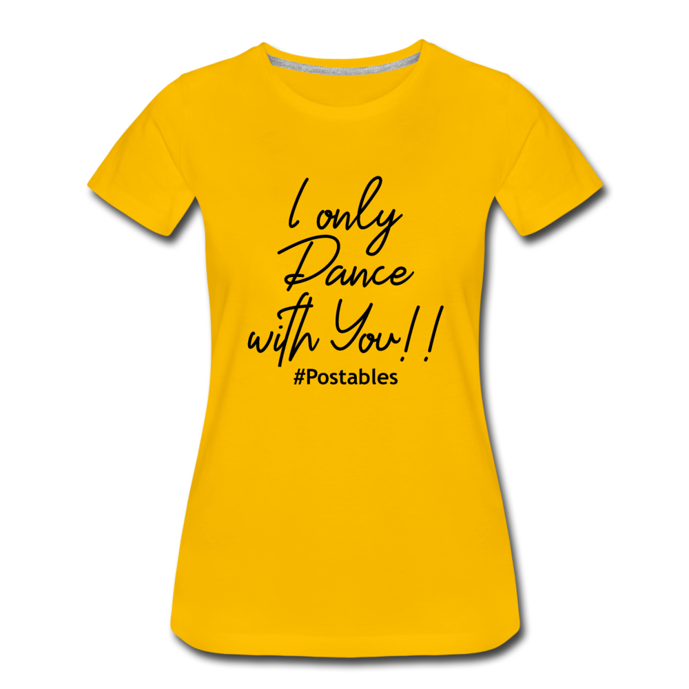 I Only Dance With You B Women’s Premium T-Shirt - sun yellow