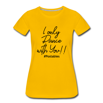 I Only Dance With You B Women’s Premium T-Shirt - sun yellow