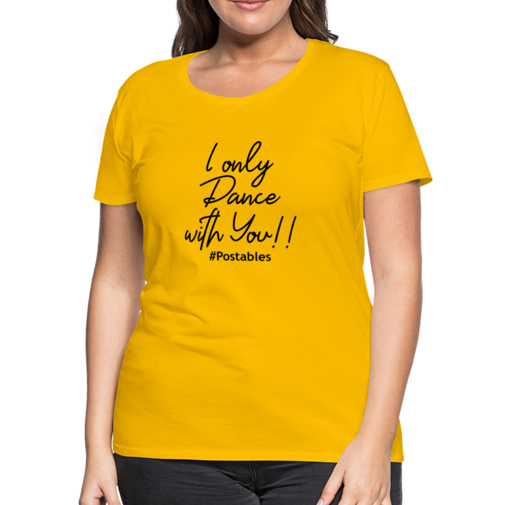 I Only Dance With You B Women’s Premium T-Shirt - sun yellow