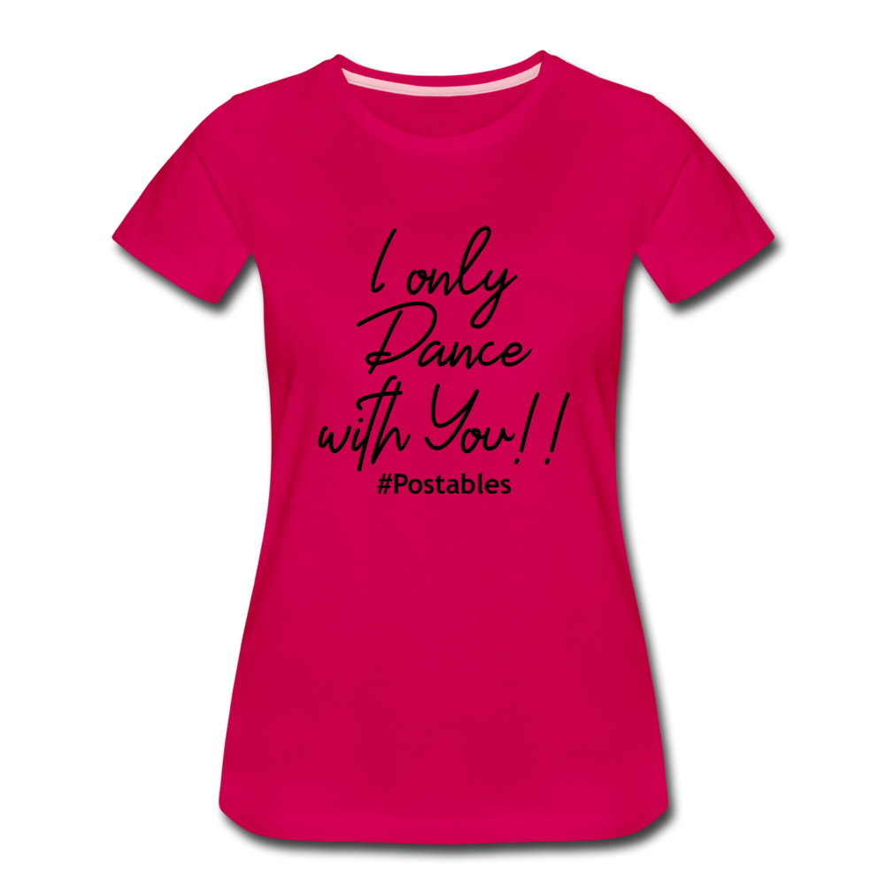 I Only Dance With You B Women’s Premium T-Shirt - dark pink