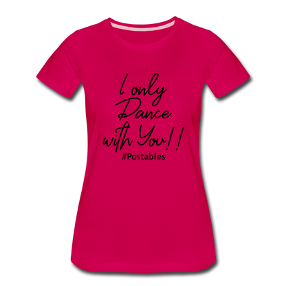 I Only Dance With You B Women’s Premium T-Shirt - dark pink