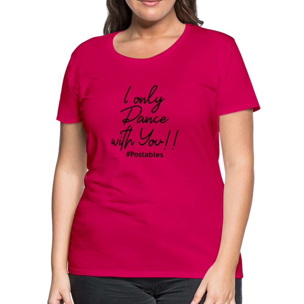 I Only Dance With You B Women’s Premium T-Shirt - dark pink