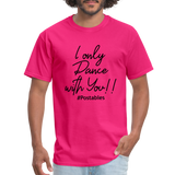 I Only Dance With You B Unisex Classic T-Shirt - fuchsia