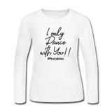 I Only Dance With You B Women's Long Sleeve Jersey T-Shirt - white