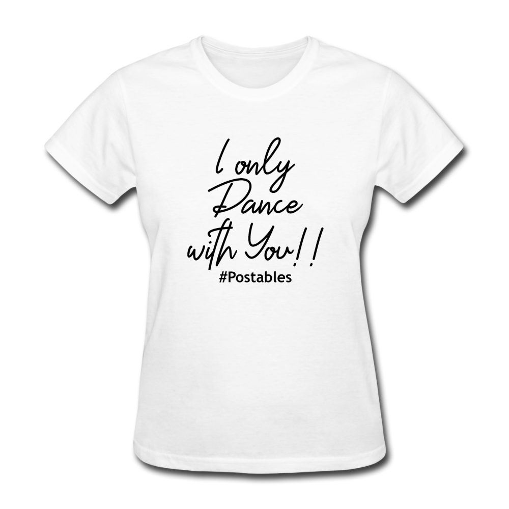 I Only Dance With You B Women's T-Shirt - white