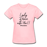 I Only Dance With You B Women's T-Shirt - pink