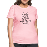 I Only Dance With You B Women's T-Shirt - pink