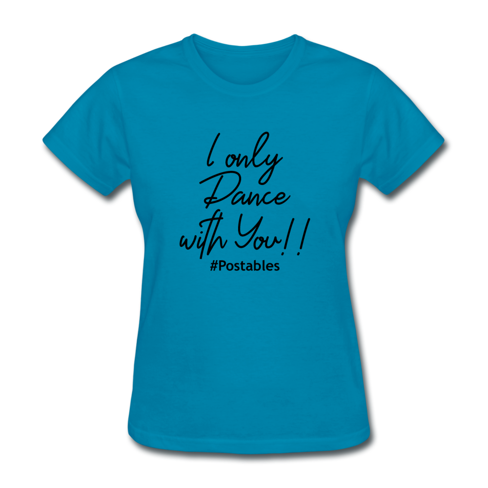 I Only Dance With You B Women's T-Shirt - turquoise