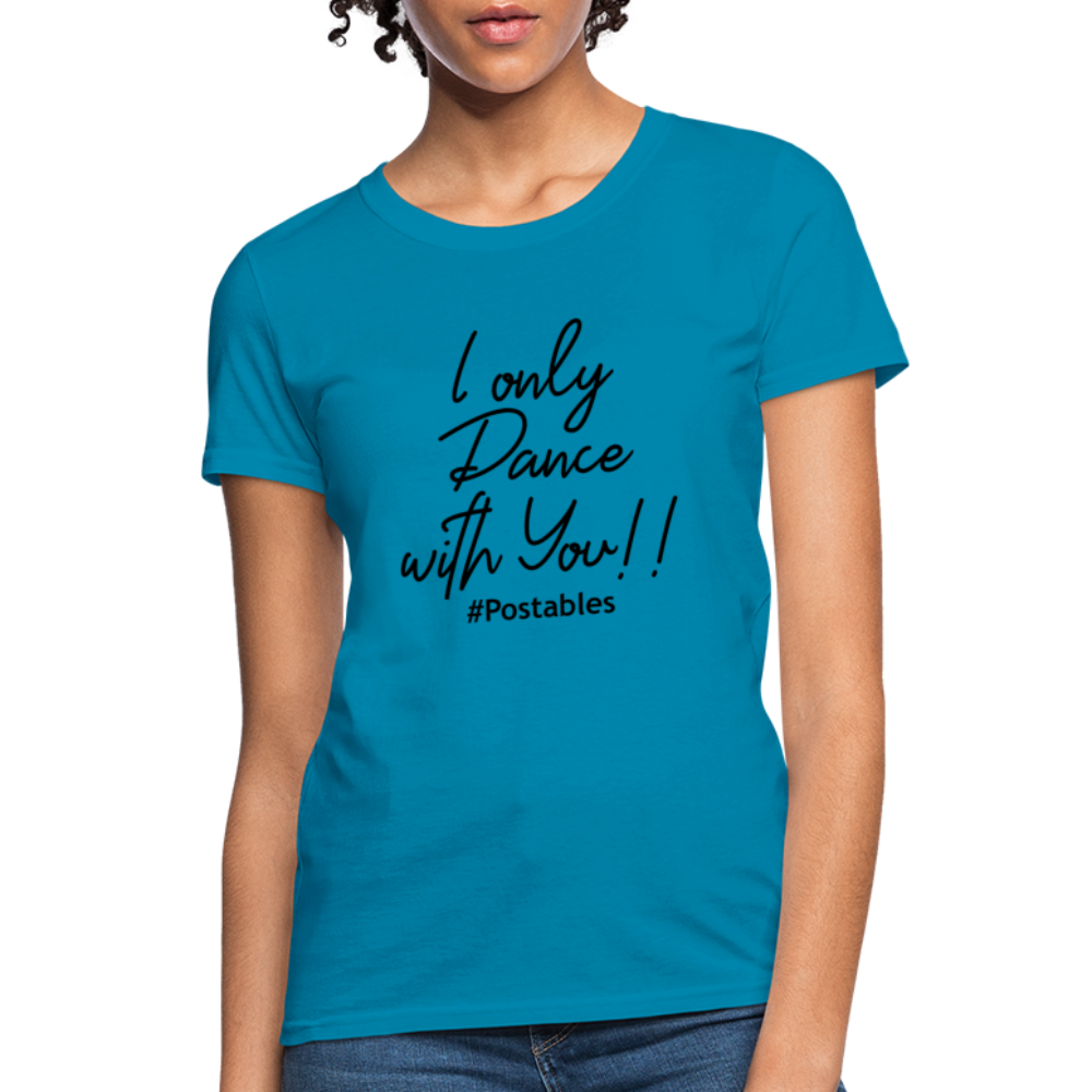 I Only Dance With You B Women's T-Shirt - turquoise