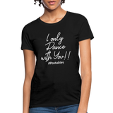 I Only Dance With You W Women's T-Shirt - black