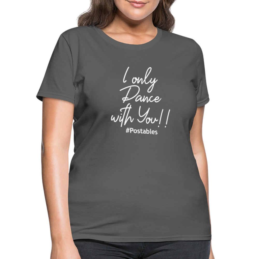 I Only Dance With You W Women's T-Shirt - charcoal