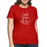 I Only Dance With You W Women's T-Shirt - red