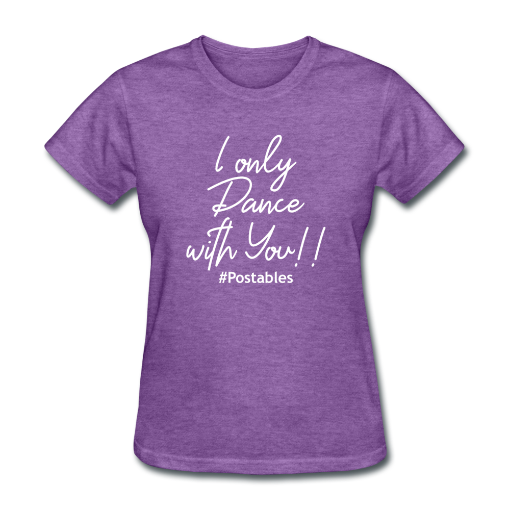 I Only Dance With You W Women's T-Shirt - purple heather