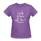 I Only Dance With You W Women's T-Shirt - purple heather