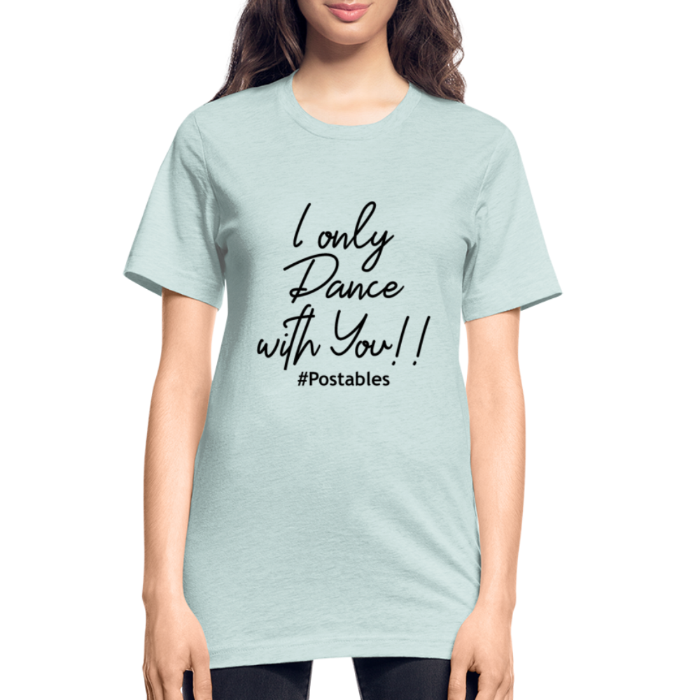 I Only Dance With You B Unisex Heather Prism T-Shirt - heather prism ice blue