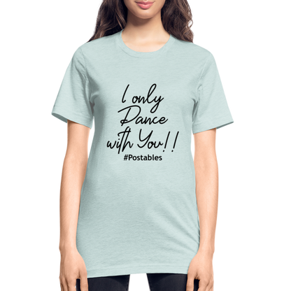 I Only Dance With You B Unisex Heather Prism T-Shirt - heather prism ice blue