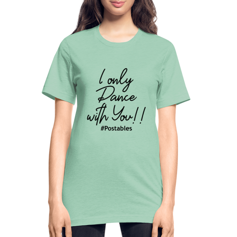 I Only Dance With You B Unisex Heather Prism T-Shirt - heather prism mint