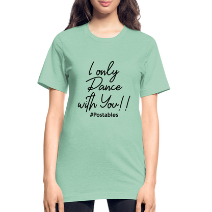 I Only Dance With You B Unisex Heather Prism T-Shirt - heather prism mint