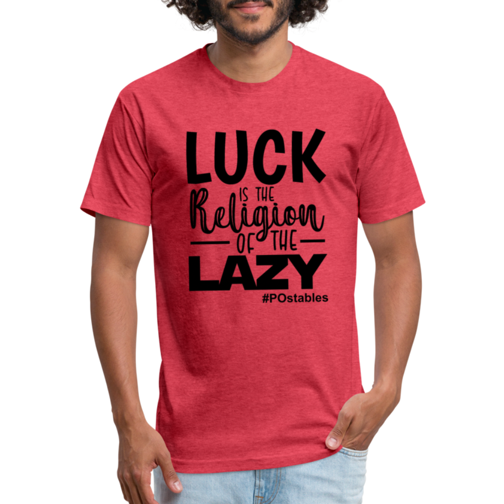 Luck is the religion of the lazy B Fitted Cotton/Poly T-Shirt by Next Level - heather red
