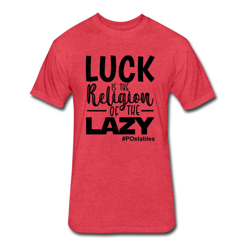 Luck is the religion of the lazy B Fitted Cotton/Poly T-Shirt by Next Level - heather red