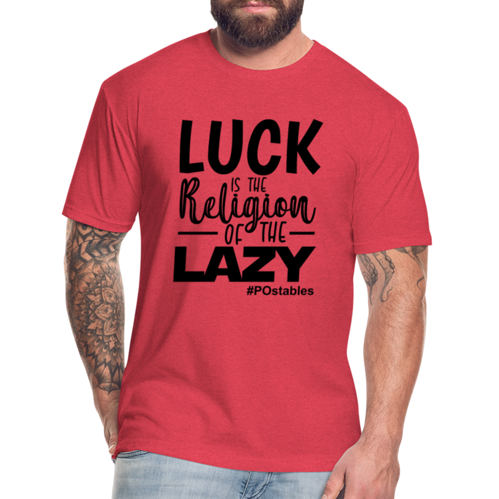Luck is the religion of the lazy B Fitted Cotton/Poly T-Shirt by Next Level - heather red