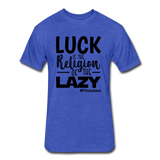Luck is the religion of the lazy B Fitted Cotton/Poly T-Shirt by Next Level - heather royal