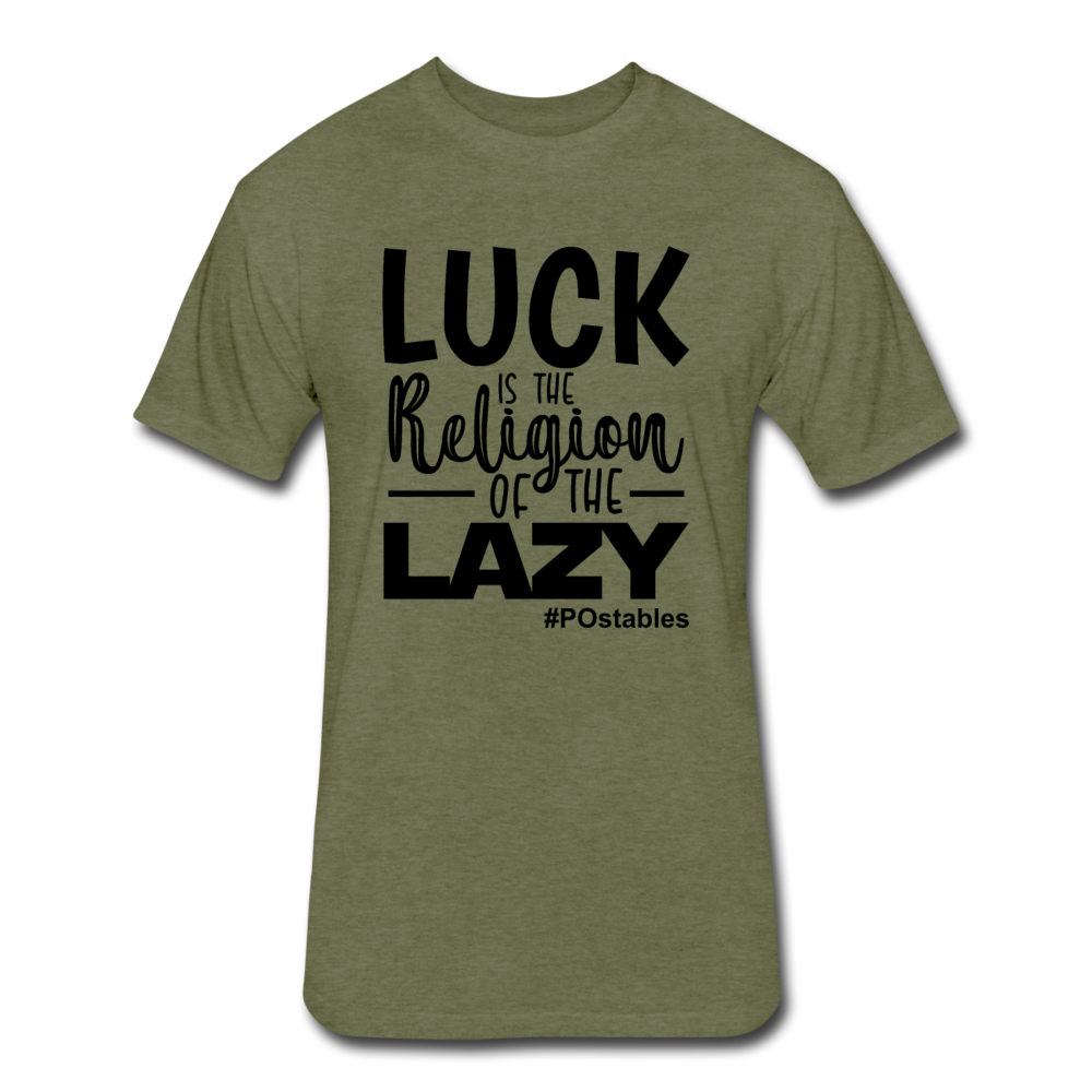 Luck is the religion of the lazy B Fitted Cotton/Poly T-Shirt by Next Level - heather military green