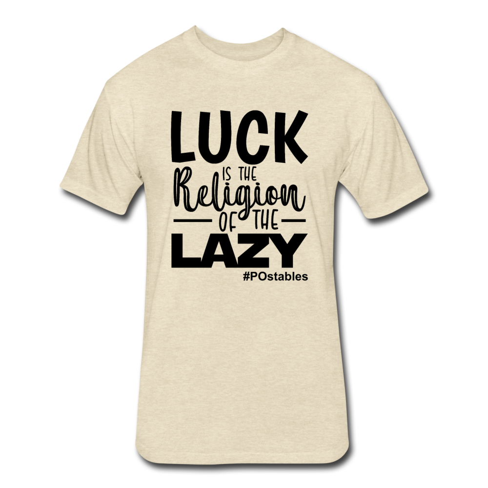 Luck is the religion of the lazy B Fitted Cotton/Poly T-Shirt by Next Level - heather cream