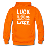 Luck is the religion of the lazy W Gildan Heavy Blend Adult Hoodie - orange
