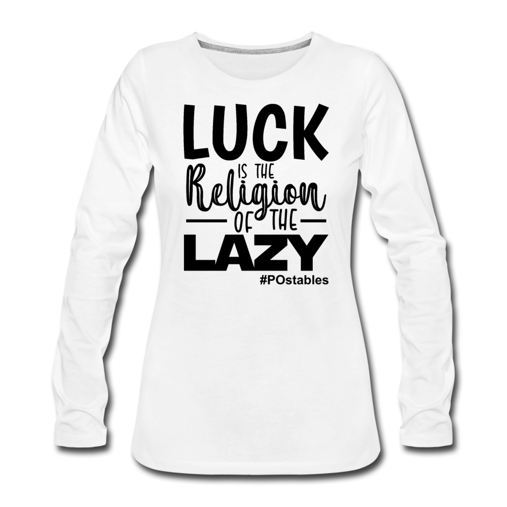 Luck is the religion of the lazy B Women's Premium Long Sleeve T-Shirt - white