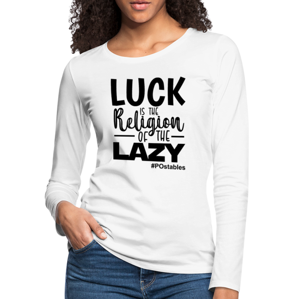 Luck is the religion of the lazy B Women's Premium Long Sleeve T-Shirt - white