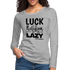 Luck is the religion of the lazy B Women&