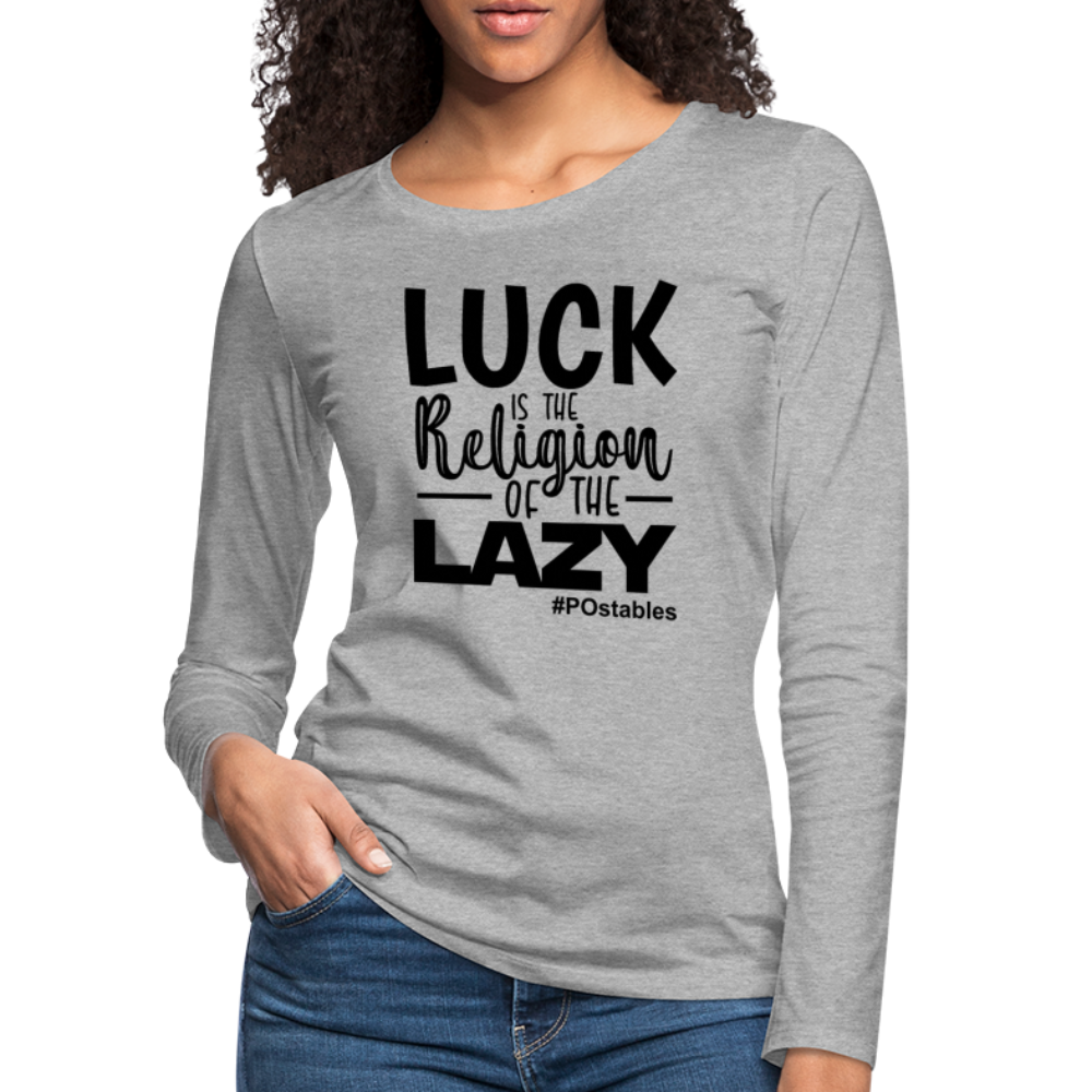 Luck is the religion of the lazy B Women's Premium Long Sleeve T-Shirt - heather gray