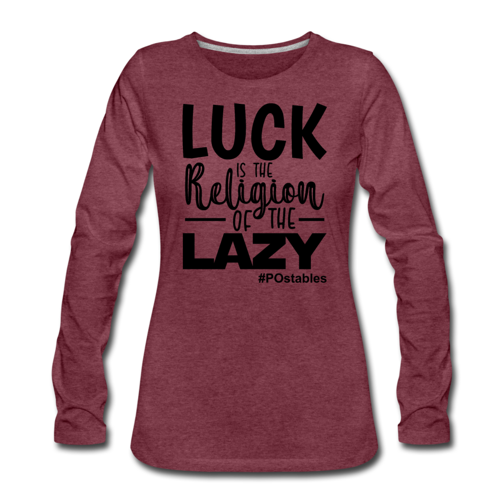 Luck is the religion of the lazy B Women's Premium Long Sleeve T-Shirt - heather burgundy