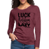 Luck is the religion of the lazy B Women&