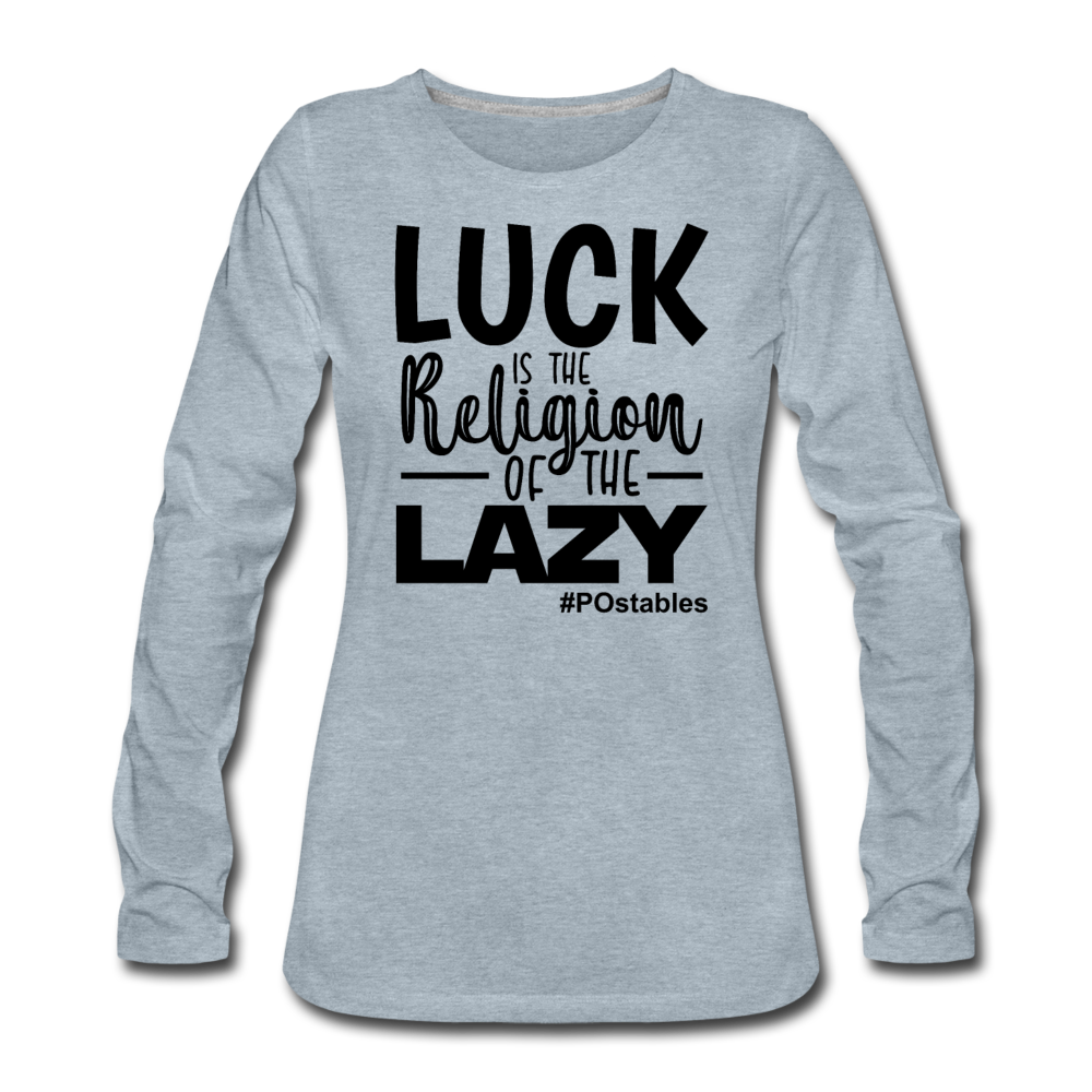 Luck is the religion of the lazy B Women's Premium Long Sleeve T-Shirt - heather ice blue