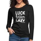 Luck is the religion of the lazy W Women's Premium Long Sleeve T-Shirt - black
