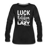 Luck is the religion of the lazy W Women's Premium Long Sleeve T-Shirt - black